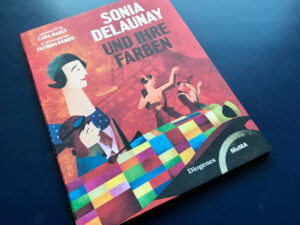 Sonja Delaunay und ihre Faben Sonia Delaunay und ihre Farben. Cara Manes, Fatinha Ramos und Kati Hertzsch © Diogenes Verlag